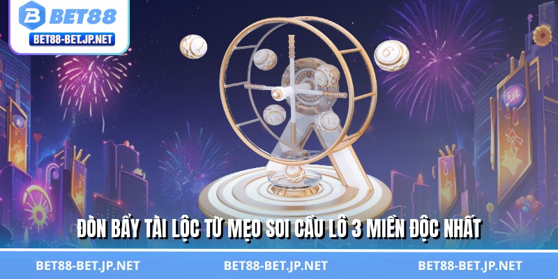 Đòn bẩy tài lộc từ mẹo soi cầu lô 3 miền độc nhất