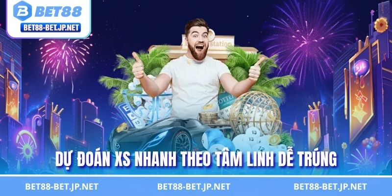 Dự đoán XS nhanh theo tâm linh dễ trúng