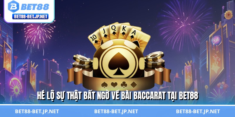 Hé lộ sự thật bất ngờ về bài baccarat tại BET88