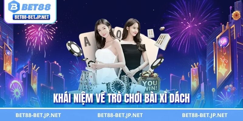 Khái niệm về trò chơi bài Xì Dách