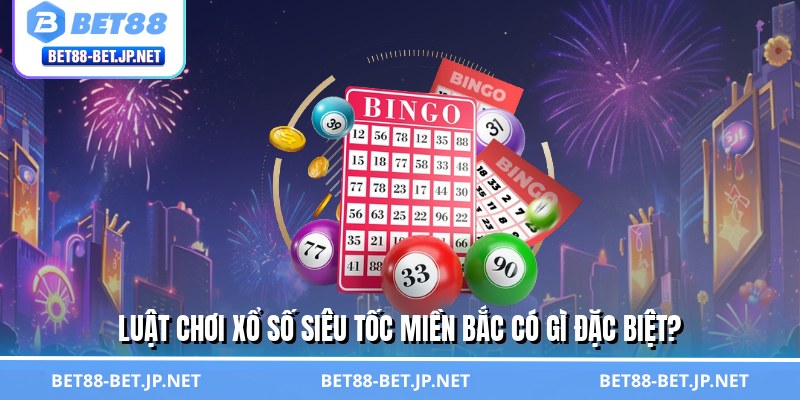 Luật chơi xổ số siêu tốc miền Bắc có gì đặc biệt?