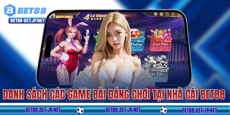 Danh sách các game bài đáng chơi tại nhà cái BET88