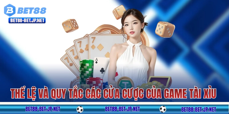 Thể lệ và quy tắc các cửa cược của game tài xỉu 