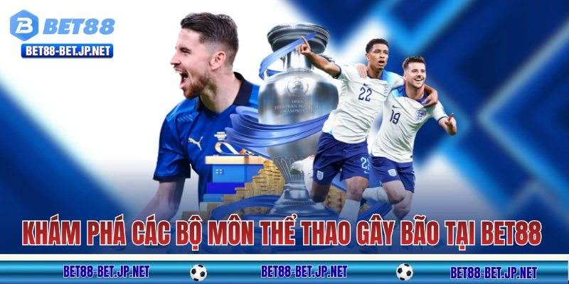 Khám phá các bộ môn thể thao gây bão tại nhà cái BET88