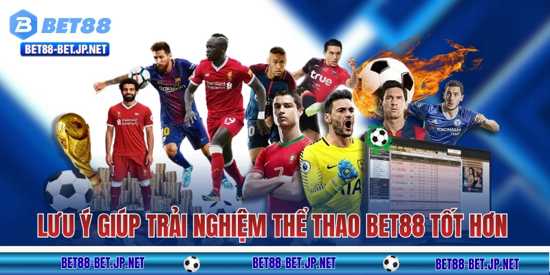 Những lưu ý giúp trải nghiệm thể thao BET88 tốt hơn