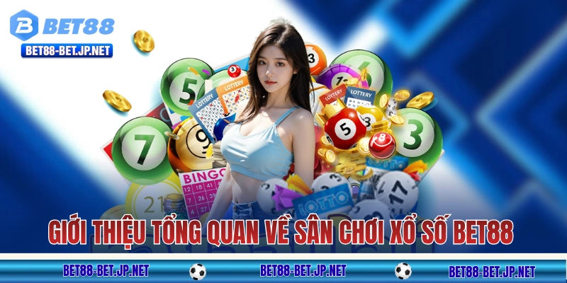 Giới thiệu tổng quan về sân chơi xổ số BET88